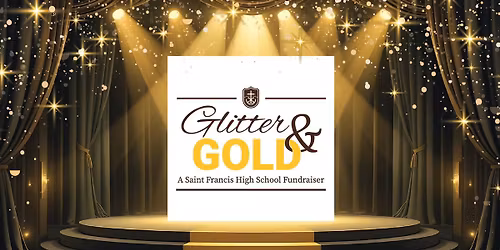 Glitter & Gold: A Saint Francis High School Fundraiser