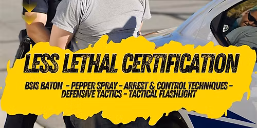 Lethal Certification: Baton, Defensive Tactics, Pepper Spray, Handcuffing-