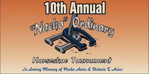 10th Annual \u201cNacho\u201d Ordinary Horseshoe Tournament