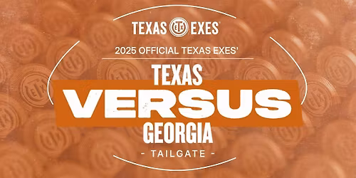 2025 Official Texas Exes' Texas vs. Georgia Tailgate