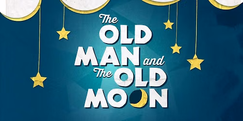 Ocean Springs Theatre presents\u2026 \u201cThe Old Man and the Old Moon\u201d