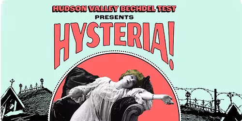 Hudson Valley's Bechdel Test Presents: HYSTERIA!