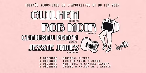 Guilhem + Rob Moir + Chainsaw Beach + Jessie James @ Zenob (Trois-Rivi\u00e8res) - 4 D\u00e9cembre 2025