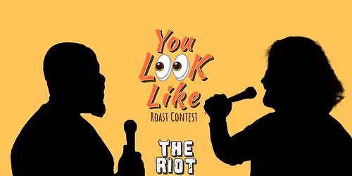 The Riot Comedy Club presents "You Look Like" Roast Contest