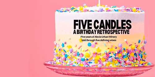 FIVE CANDLES - A 5th Birthday Retrospective Tasting