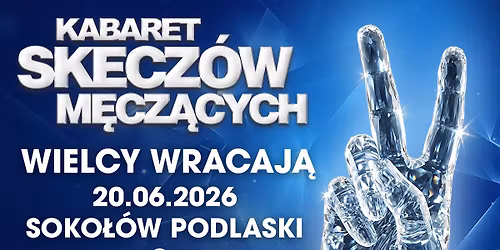 \u270c\ufe0f20.06.2026 \u2022 SOKO\u0141\u00d3W PODLASKI \u2022 Kabaret Skecz\u00f3w M\u0119cz\u0105cych - Wielcy wracaj\u0105
