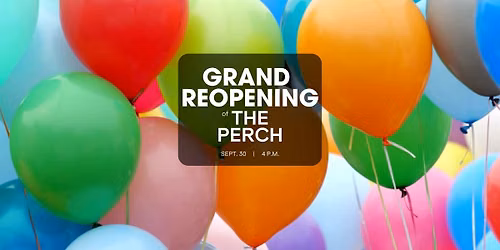 Grand Reopening of The Perch