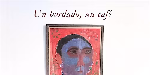 Un bordado, un caf\u00e9 - Chee' Cultural