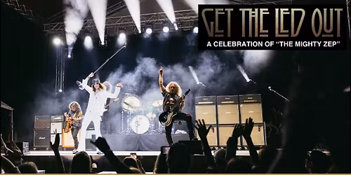 Get The Led Out - A Tribute to Led Zeppelin (18+ Event)