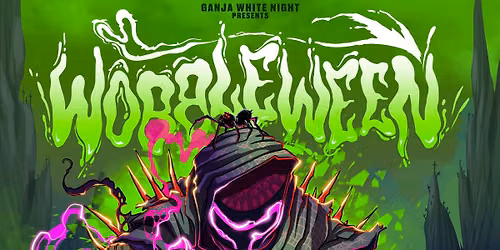 Ganja White Night presents: WOBBLEWEEN - LIVE at The Armory