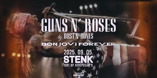 Guns N' Roses by Dust N' Bones, Bon Jovi by Bon Jovi Forever - STENK, Budapest