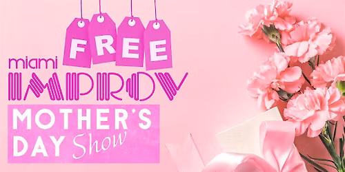 MIAMI IMPROV: FREE Tickets Special Mother's Day Event!