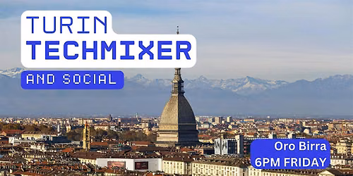 Turin Tech Mixer and Social (Tech \/ AI \/ Data \/ IT) \u2728