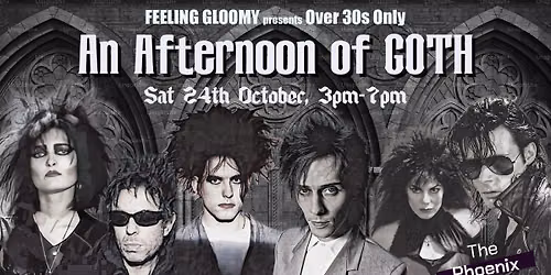 Feeling Gloomy presents An Afternoon of Goth (Over 30s Only), 3pm-7pm, Sat 24th October