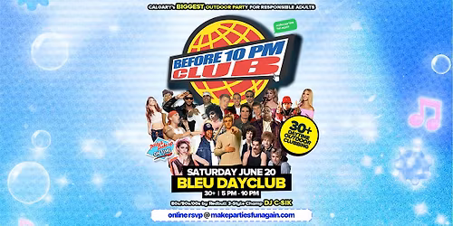 Before 10 PM Club @ Bleu Dayclub Calgary (30+ Daytime Club Party)