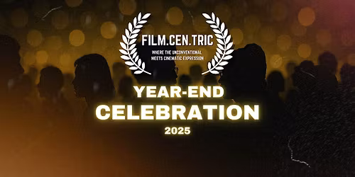 FILM.CEN.TRIC: YEAR-END WRAP PARTY & AWARDS NIGHT