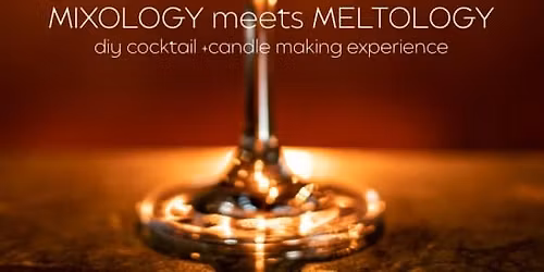 Mixology meets Meltology - DIY Cocktail +Candle Making Experience
