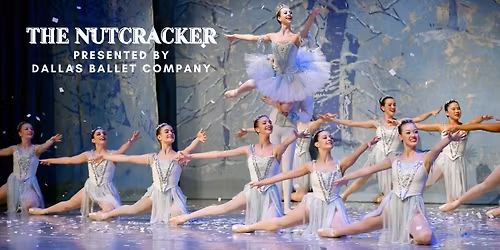 The Nutcracker presented by the Dallas Ballet Company
