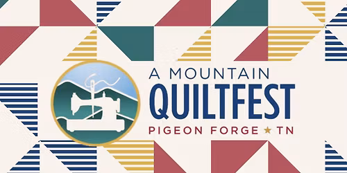 \ud83e\uddf5 A Mountain Quiltfest\u2122 2026 | Pigeon Forge, TN