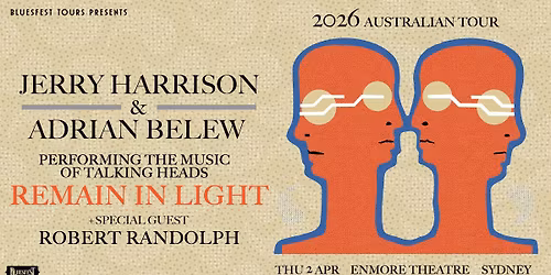 JERRY HARRISON & ADRIAN BELEW "REMAIN IN LIGHT" +SPECIAL GUEST ROBERT RANDOLPH | Enmore Theatre, Syd