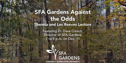 SFA Gardens Against the Odds - Les Reeves Lecture With Dr. David Creech