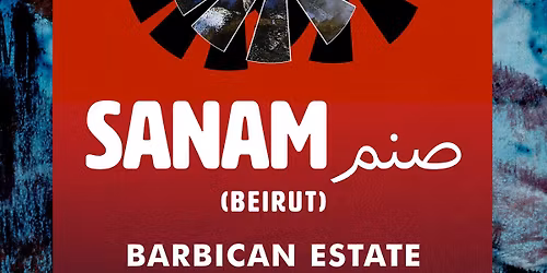 SANAM \u0635\u0646\u0645 (Beirut) + Barbican Estate