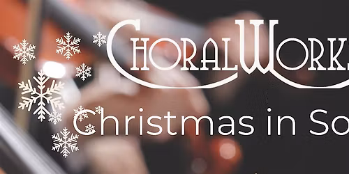 ChoralWorks Presents                    " A Christmas in Song"
