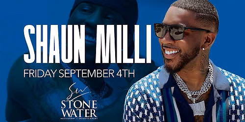 SHAUN MILLI: ME AND R&B LIVE AT STONE WATER FRIDAY SEPT. 4TH