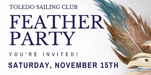 TSC FEATHER PARTY - OPEN TO TSC MEMBERS, TSC MEMBER GUESTS , AYC AND I-LYA MEMBERS