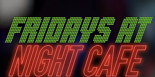 Friday Entry to the Night Cafe