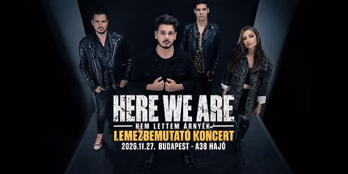 HERE WE ARE \u2605 Lemezbemutat\u00f3 koncert \u2605 Budapest | A38 