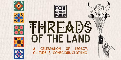 Threads of the Land: A Celebration of Legacy, Culture & Conscious Clothing