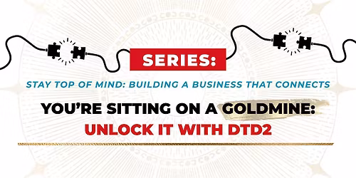 You\u2019re Sitting on a Goldmine: Unlock It with DTD2