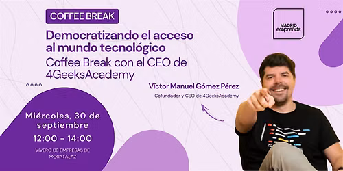 Coffee Break en Madrid con V\u00edctor G\u00f3mez , CEO de 4GeeksAcademy