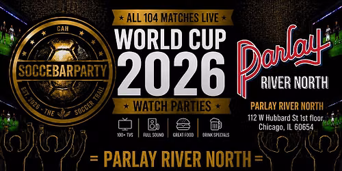 FIFA World Cup 2026 Watch Parties \u2013 Matches LIVE at Parlay River North