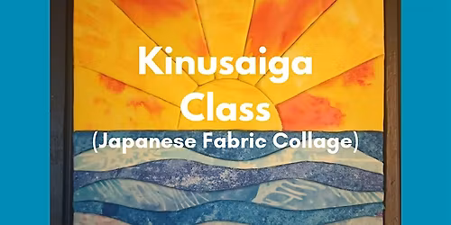Kinusaiga Class (fabric collage)