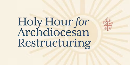 Holy Hour for Archdiocesan Restructuring