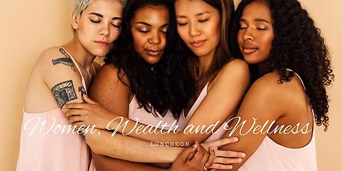 WOMEN WEALTH AND WELLNESS LUNCHEON