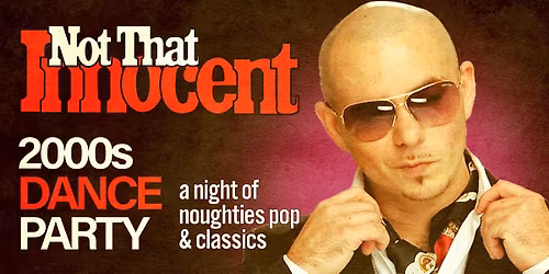 NOT THAT INNOCENT [2000s DANCE PARTY]