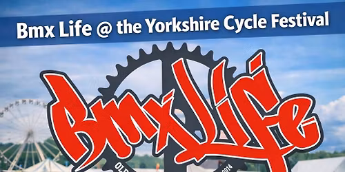 BMX LIFE @ The Yorkshire Cycle Festival