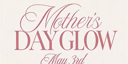 Mother's Day Glow
