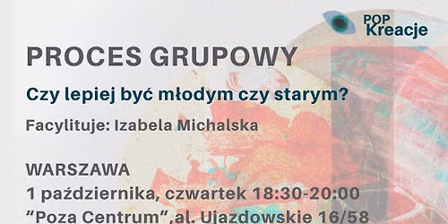 Proces grupowy: CZY LEPIEJ BY\u0106 M\u0141ODYM CZY STARYM?