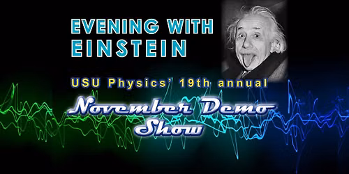 USU Physics November Demo Show: Evening with Einstein