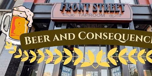 Beer and Consequences @ Front Street Taproom