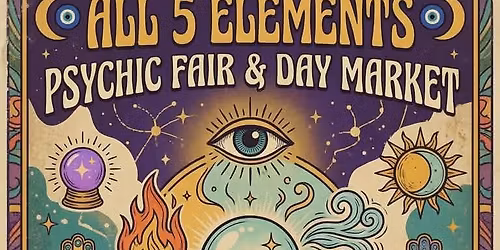 ALL 5 Elements Psychic Faire + Day Market (Looking for Readers)