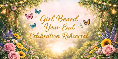 Leaders & Girl Board Members ONLY - Year End Celebration Rehersal