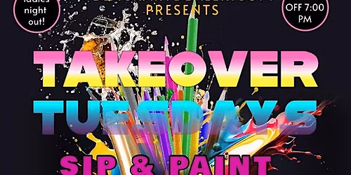 TAKEOVER TUESDAYS SIP & PAINT PARTY