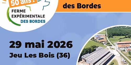50 ans de la Ferme Exp\u00e9rimentale des Bordes - JEU LES BOIS (36) - 29 & 30\/05\/2026