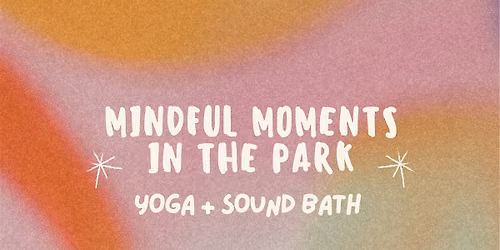 Mindful Moments in the Park - Yoga + Sound Healing