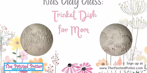 Kids Clay Class - Trinket Dish for Mom